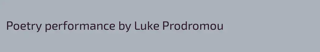 Poetry performance by Luke Prodromou